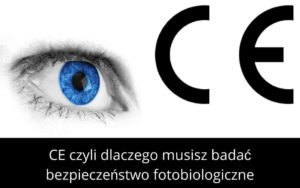 CE czyli dlaczego musisz badać bezpieczeństwo fotobiologiczne