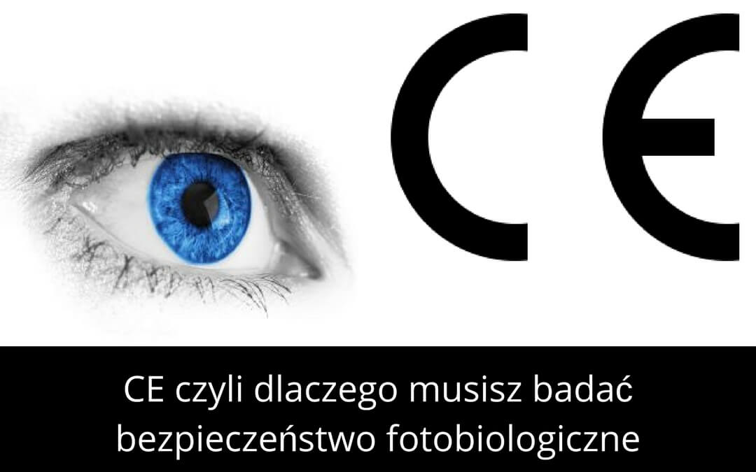 CE czyli dlaczego musisz badać bezpieczeństwo fotobiologiczne
